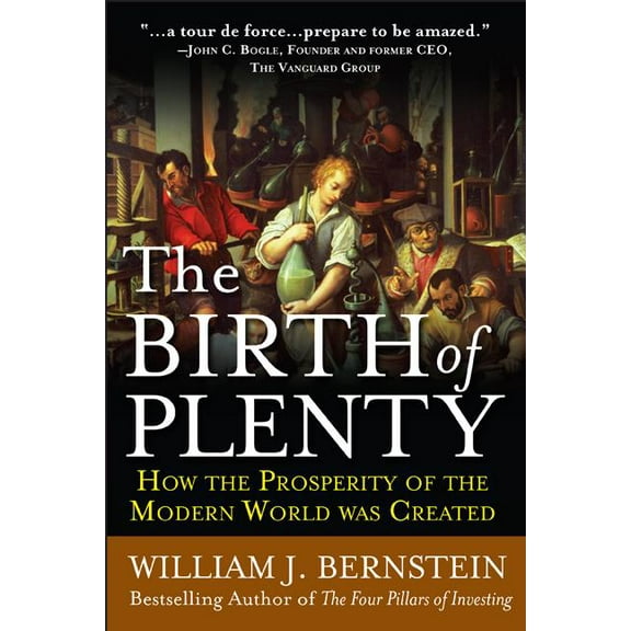 The Birth of Plenty: How the Prosperity of the Modern Work Was Created, (Paperback)