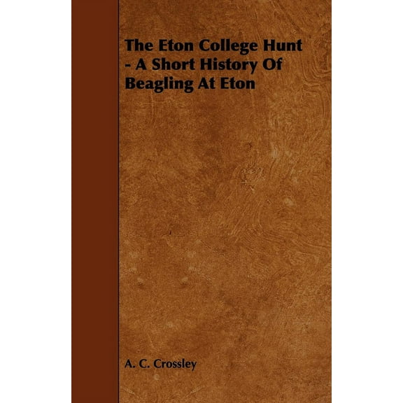 The Eton College Hunt - A Short History of Beagling at Eton, (Paperback)