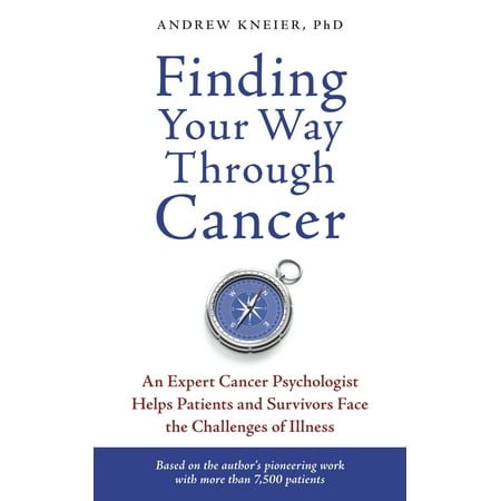 Finding Your Way through Cancer : An Expert Cancer Psychologist Helps Patients and Survivors Face the Challenges of Illness