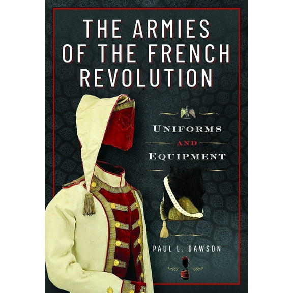 The Armies of the French Revolution: Uniforms and Equipment, (Hardcover)