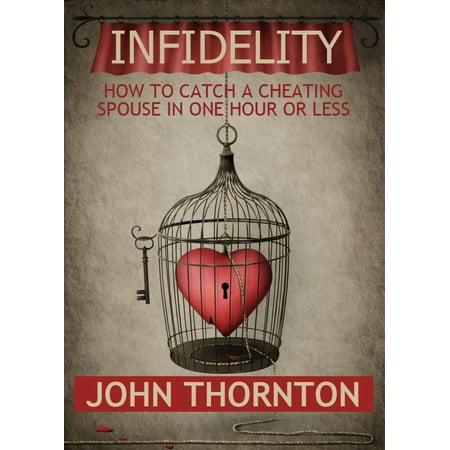 INFIDELITY How To Catch A Cheating Spouse In One Hour Or Less -