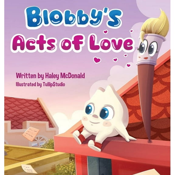 Blobby's Acts of Love: A Children's Book About Love & Kindness, (Hardcover)