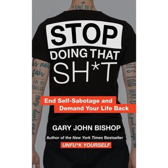 Pre-Owned Stop Doing That Sh*t: End Self-Sabotage and Demand Your Life Back (Unfu*k Yourself series, 2) (Paperback) 0062945882 9780062945884