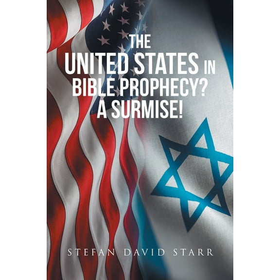 The United States In Bible Prophecy? A Surmise! (Paperback)