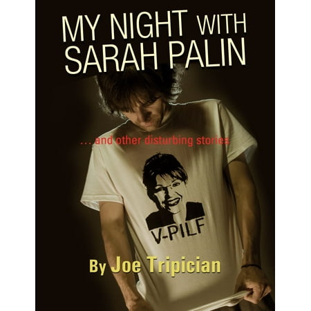 MY NIGHT WITH SARAH PALIN … and other disturbing stories -