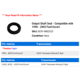 thumbnail image 2 of Output Shaft Seal - Compatible with 1990 - 2003 Ford Escort 1991 1992 1993 1994 1995 1996 1997 1998 1999 2000 2001 2002, 2 of 2