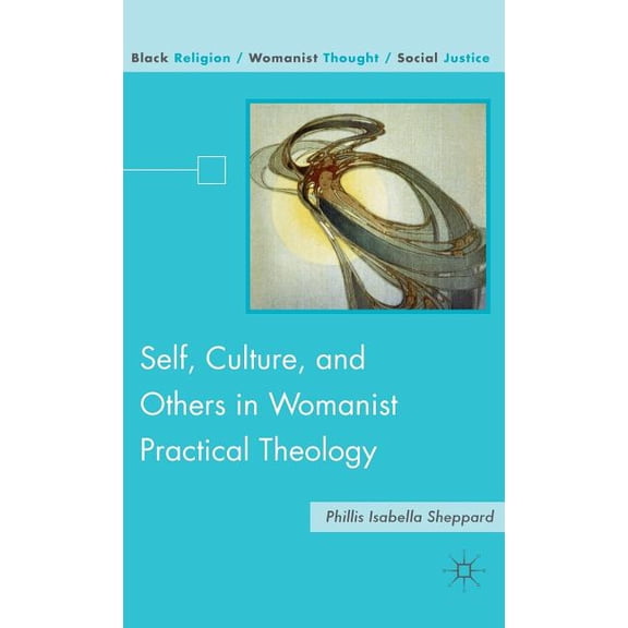 Black Religion/Womanist Thought/Social J Self, Culture, and Others in Womanist Practical Theology, (Hardcover)
