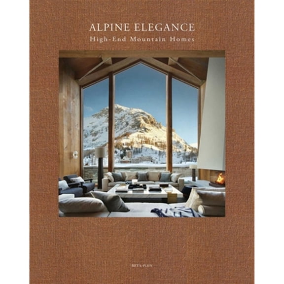 Pre-Owned Alpine Elegance: High-End Mountain Homes (Hardcover) by Wim Pauwels