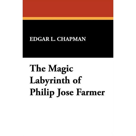 The Magic Labyrinth of Philip Jose Farmer, (Paperback)
