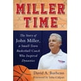 thumbnail image 2 of Miller Time : The Story of John Miller, a Small-Town Basketball Coach Who Inspired Dynasties (Hardcover), 2 of 2