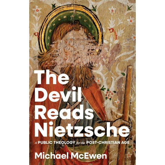 The Devil Reads Nietzsche: A Public Theology for the Post-Christian Age, (Paperback)