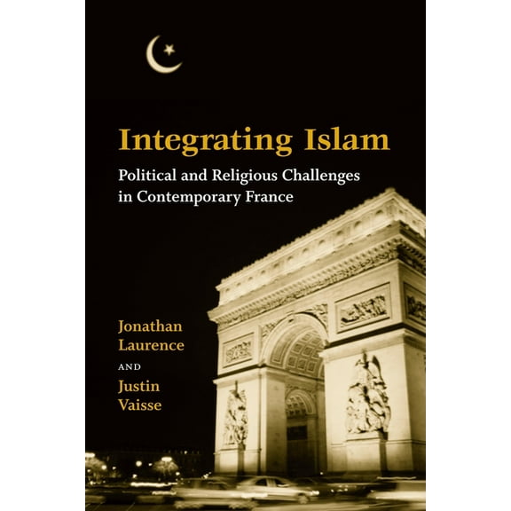 Integrating Islam: Political and Religious Challenges in Contemporary France, (Paperback)