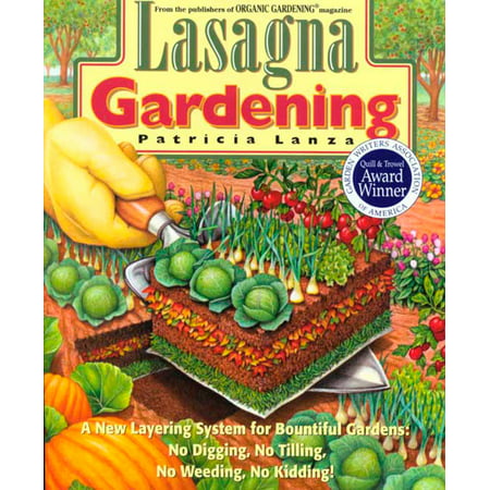 Lasagna Gardening : A New Layering System for Bountiful Gardens: No Digging, No Tilling, No Weeding,  No (Best Way To Get Weed Out Of System)