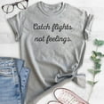 thumbnail image 2 of Catch Flights Not Feelings T-shirt, Unisex Women's Men's Shirt, Funny Ladies Shirt, Cute Womens Shirt, Heather Gray, XX-Large, 2 of 6