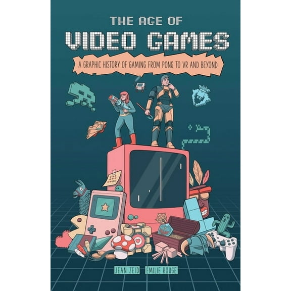 The Age of Video Games: A Graphic History of Gaming from Pong to VR and Beyond, (Paperback)