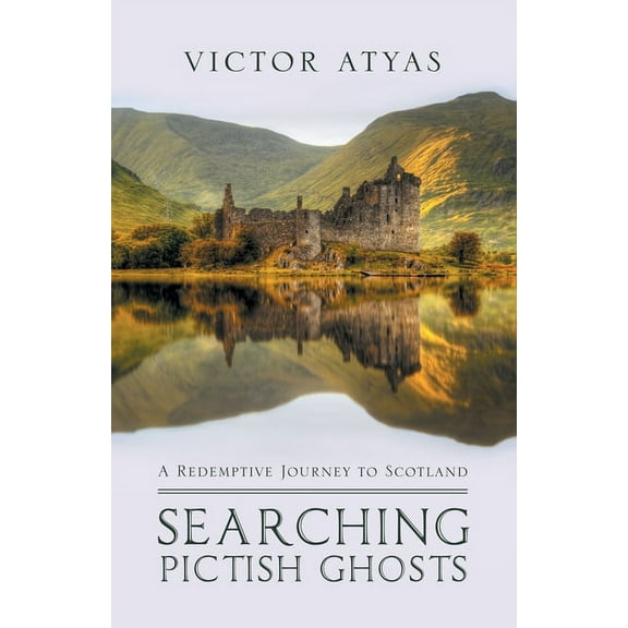 Searching Pictish Ghosts: A Redemptive Journey to Scotland (Paperback)