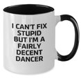 thumbnail image 2 of Funny Dancer Gifts from Friends for Dancer Graduation Two Tone Coffee Mug - I Can't Fix Stupid But I'm A Fairly Decent Dancer, 2 of 5