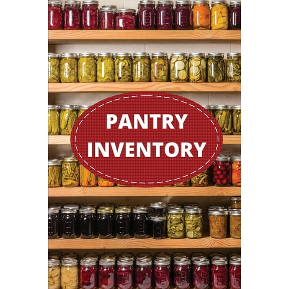 Pantry Inventory Log Book: Record And Track Food Inventory For Dry Goods, Freezer, Refrigerator And Grocery Items, Pantr, (Paperback)