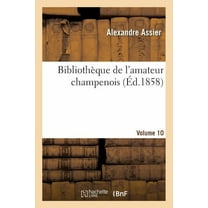 Savoirs Et Traditions: Bibliothèque de l'Amateur Champenois Par Alexandre Assier. Volume 10 (Paperback)