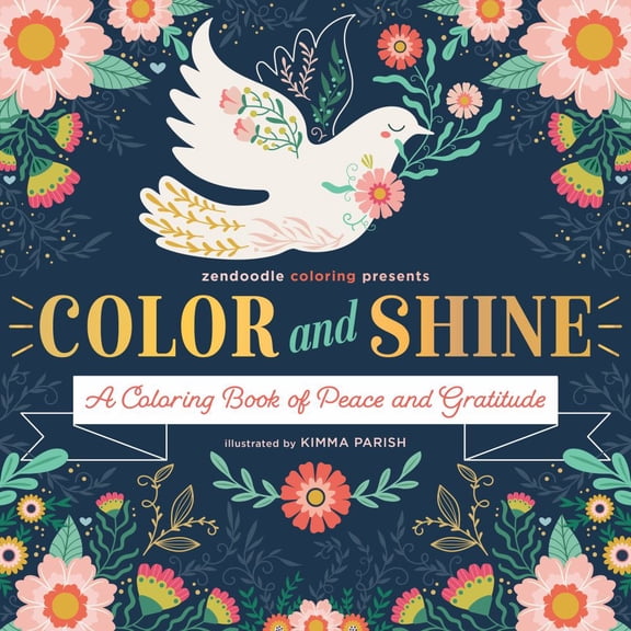 Kimma Parish: Zendoodle Coloring Presents: Color and Shine: A Coloring Book of Peace and Gratitude, 128 pages (Paperback)