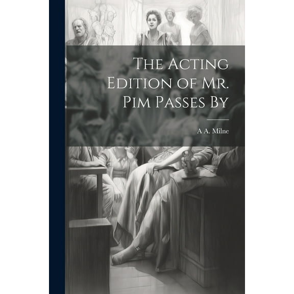 The Acting Edition of Mr. Pim Passes By (Paperback)