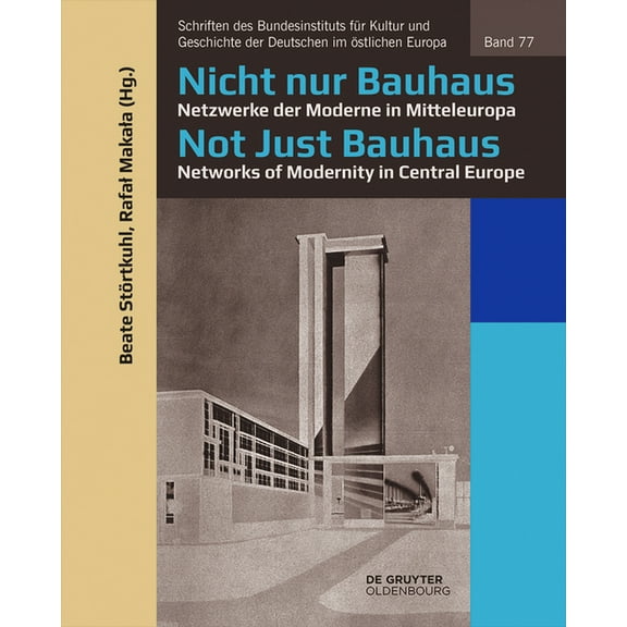 Schriften Des Bundesinstituts Für Kultur Nicht Nur Bauhaus - Netzwerke Der Moderne in Mitteleuropa / Not Just Bauhaus - Networks of Modernity in Central Europe, Book 77, (Paperback)