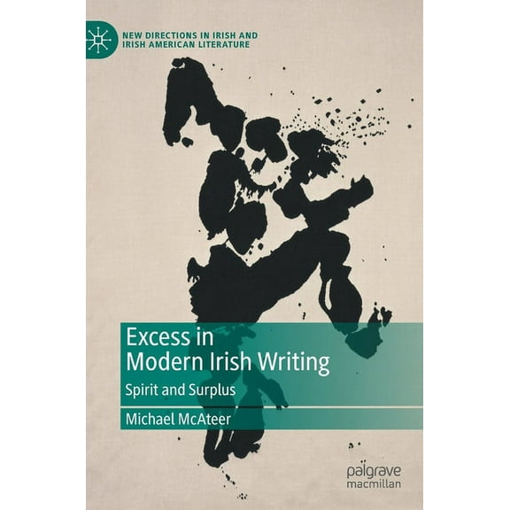 New Directions in Irish and Irish Americ Excess in Modern Irish Writing: Spirit and Surplus, (Hardcover)