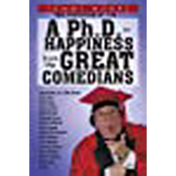 A Ph.D. in Happiness From The Great Comedians (Paperback) by Tommy Moore