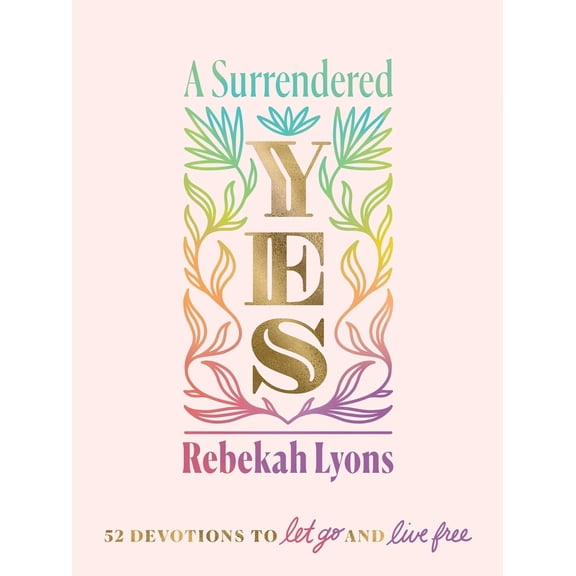Pre-Owned A Surrendered Yes: 52 Devotions to Let Go and Live Free (a 52-Week Devotional) (Hardcover) 0310457572 9780310457572