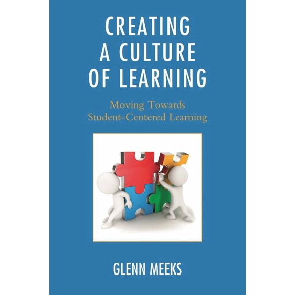 Creating a Culture of Learning: Moving Towards Student-Centered Learning, (Paperback)