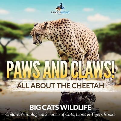 - Paws and Claws! All about the Cheetah (Big Cats Wildlife) - Children's Biological Science of Cats, Lions & Tigers Books