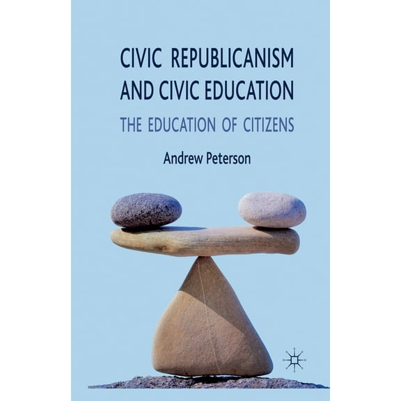 Civic Republicanism and Civic Education: The Education of Citizens, (Paperback)
