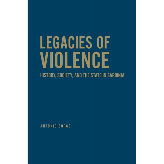 Anthropological Horizons: Legacies of Violence: History, Society, and the State in Sardinia (Hardcover)