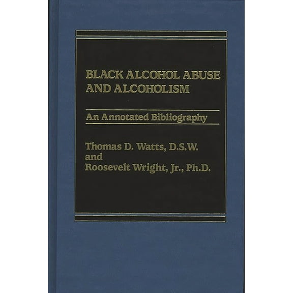 Black Alcohol Abuse and Alcoholism: An Annotated Bibliography, (Hardcover)