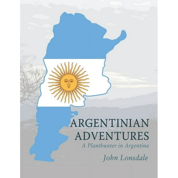 Argentinian Adventures: A Planthunter in Argentina (Paperback)