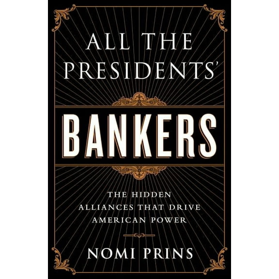 All the Presidents' Bankers: The Hidden Alliances That Drive American Power, (Paperback)