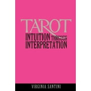 Tarot: Intuition Through Interpretation (Paperback)