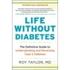 Life Without Diabetes: The Definitive Guide to Understanding and Reversing Type 2 Diabetes (Paperback)