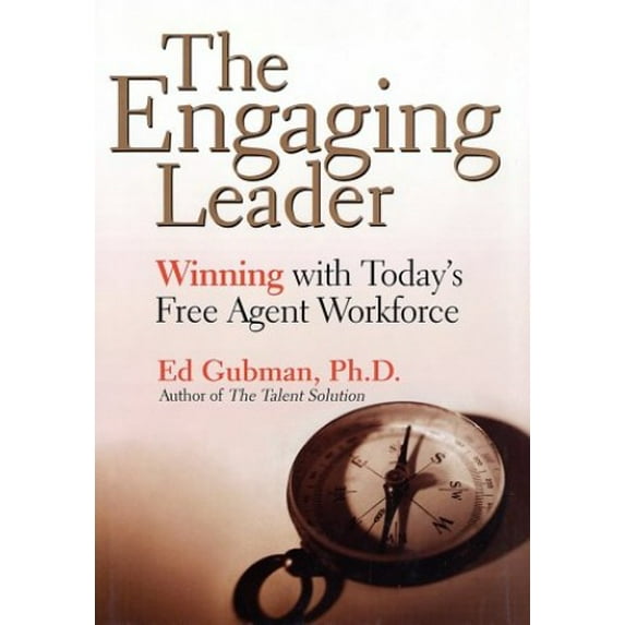 Pre-Owned The Engaging Leader: Winning with Today's Free Agent Workforce (Hardcover) 0793165148 9780793165148