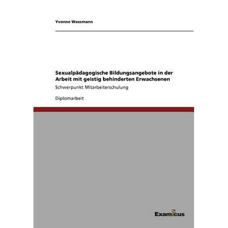 Sexualpadagogische Bildungsangebote In Der Arbeit Mit Geistig Behinderten Erwachsenen - 