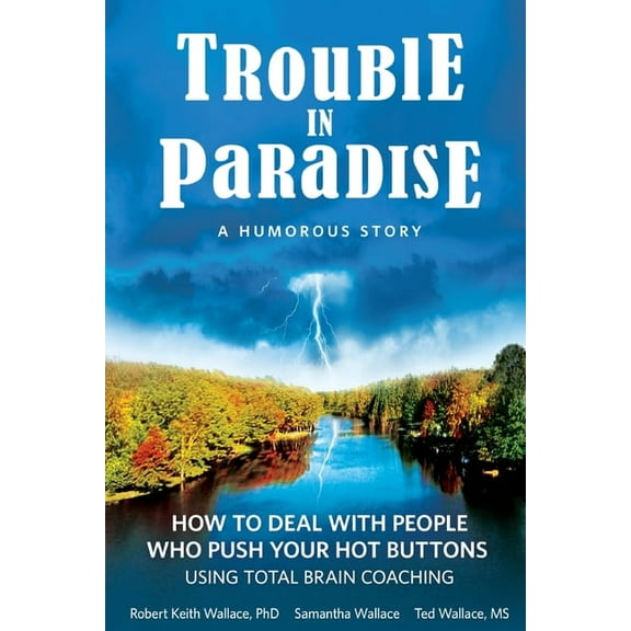 Trouble In Paradise: How To Deal With People Who Push Your Buttons Using Total Brain Coaching, (Paperback)