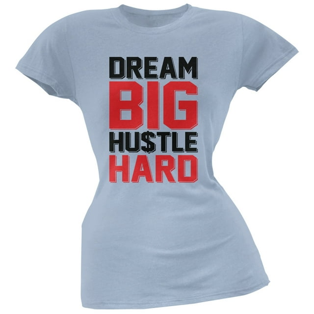 Dream Big Hustle Hard Light Blue Soft Juniors T-Shirt