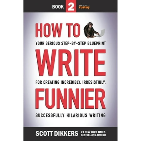 Pre-Owned How to Write Funnier: Book Two of Your Serious Step-by-Step Blueprint for Creating (Paperback 9781796818222) by Scott Dikkers
