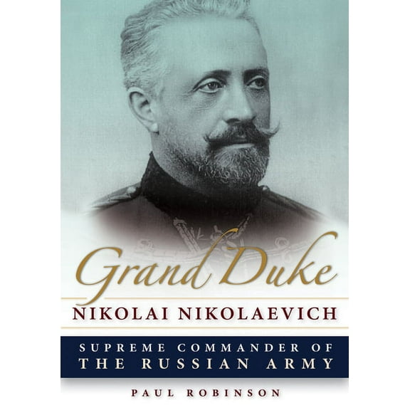 Niu Slavic, East European, and Eurasian  Grand Duke Nikolai Nikolaevich: Supreme Commander of the Russian Army, (Paperback)