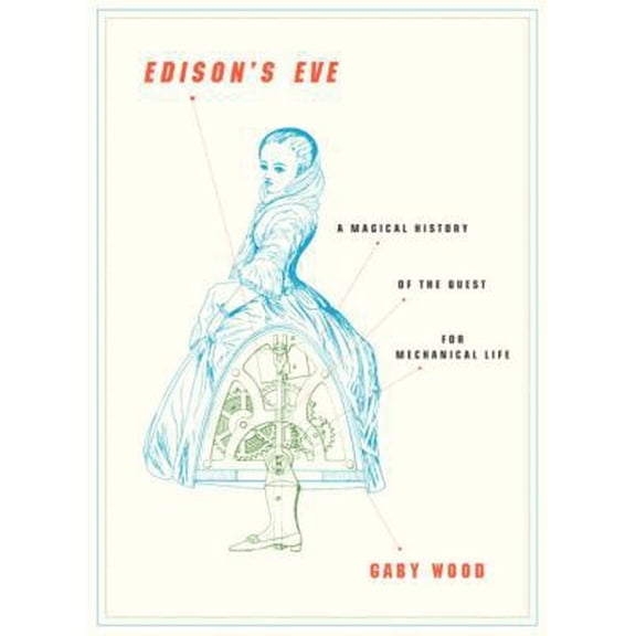 Pre-Owned Edison's Eve: A Magical History of the Quest for Mechanical Life (Hardcover) 0679451129 9780679451129