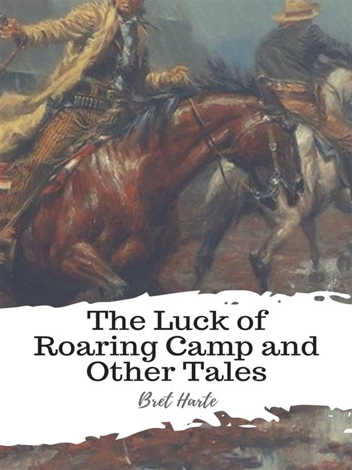 The Luck of Roaring Camp and Other Tales eBook