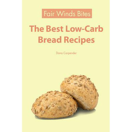 The Best Low Carb Bread Recipes - eBook (The Best No Carb Foods)