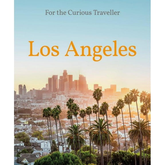 Los Angeles: For the Curious Traveler, (Hardcover)