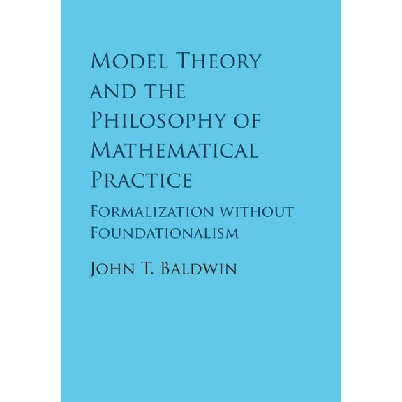 Model Theory and the Philosophy of Mathematical Practice, (Hardcover)
