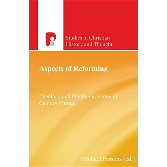 Studies in Christian History and Thought Aspects of Reforming: Theology and Practice in Sixteenth Century Europe, (Paperback)